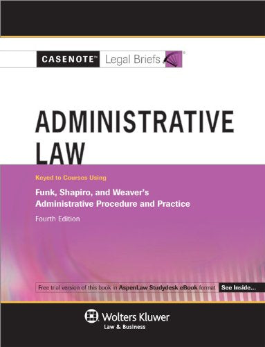 Administrative Law Keyed to Funk, Shapiro & Weaver's Administrative Procedure and Practice (Casenote Legal Briefs) Law