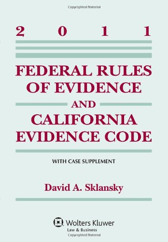 Federal Rules of Evidence and California Evidence Code 2011: With Case Supplement Contemporary literature