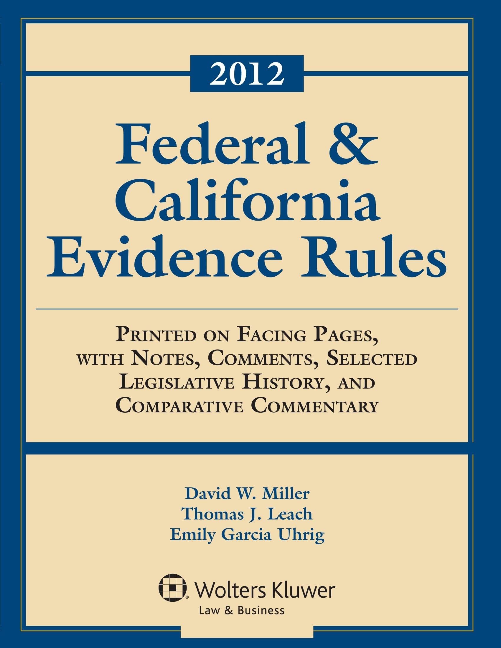 Federal & California Evidence Rules 2012: Printed on Facing Pages, with Notes, Comments, Selected Legislative History, and Comparative Commentary Contemporary literature