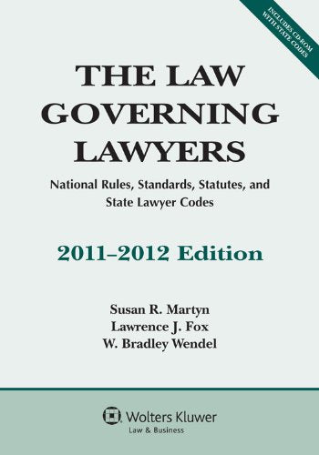 The Law Governing Lawyers 2011-2012: National Rules, Standards, Statutes, and State Lawyer Codes Law