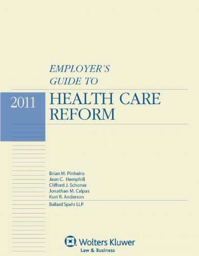 Employers Guide to Health Care Reform, 2011 Edition Business, Finance & Career