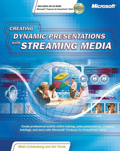 Creating Dynamic Presentations with Streaming Media: Create professional-quality online trading, sales presentations, company briefings, and more with Microsoft Producer for PowerPoint 2002 Business, Finance & Career