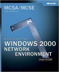 MCSA/MCSE Managing a Microsoft® Windows® 2000 Network Environment Readiness Review; Exam 70-218 book