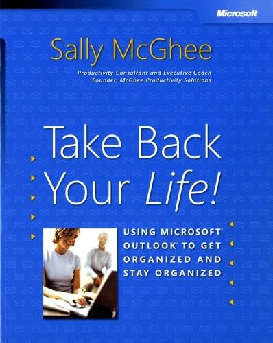 Take Back Your Life!: Using Microsoft® Outlook® to Get Organized and Stay Organized Computer Science