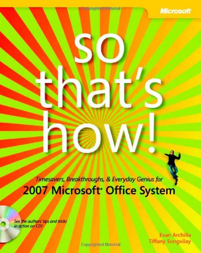 So That's How! 2007 Microsoft® Office System: Timesavers, Breakthroughs, & Everyday Genius: Timesavers, Breakthroughs, & Everyday Genius for 2007 Microsoft Office System Computer Science