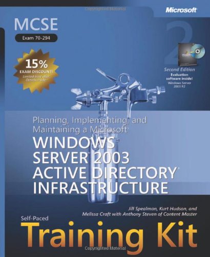 MCSE Self-Paced Training Kit (Exam 70-294): Planning, Implementing, and Maintaining a Microsoft® Windows Server(TM) 2003 Active Directory® Infrastruct Computer Science