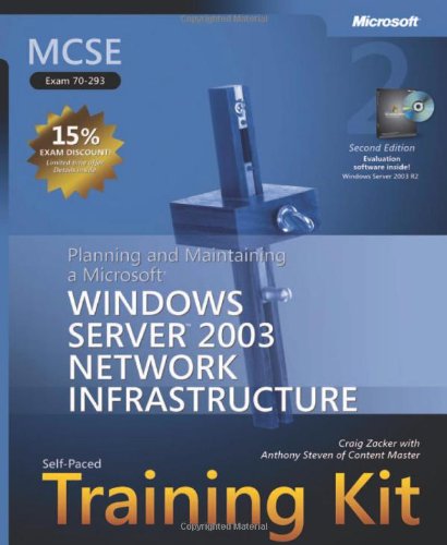MCSE Self-Paced Training Kit (Exam 70-293): Planning and Maintaining a Microsoft® Windows Server(TM) 2003 Network Infrastructure, Second Edition: For Exam 70-293 Computer Science