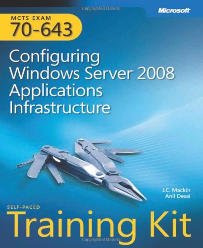 MCTS Self-Paced Training Kit (Exam 70-643): Configuring Windows Server® 2008 Applications Infrastructure: For Exam 70-643 Computer Science