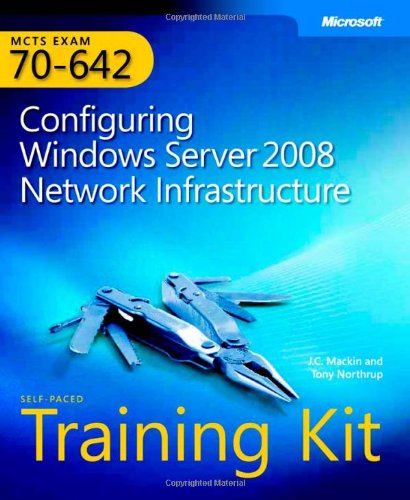 MCTS Self-Paced Training Kit (Exam 70-642): Configuring Windows Server® 2008 Network Infrastructure: For Exam 70-642 (PRO-Certification) Computer Science