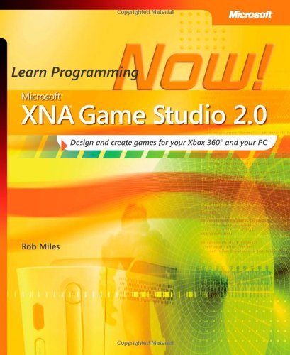 Microsoft® XNA® Game Studio 2.0: Learn Programming Now!: Design and create games for your Xbox 360 and your PC Computer Science