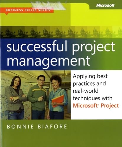 Successful Project Management: Applying Best Practices, Proven Methods, and Real-World Techniques with Microsoft Project Computer Science