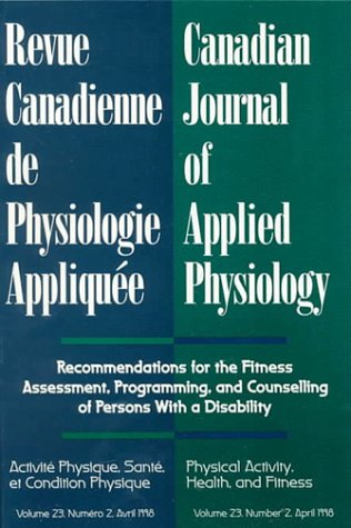 Canadian Journal of Applied Physiology, April 1998: Recommendations for the Fitness Assessment, Programming, and Counselling of Persons With a Disability : Physical Activity, Health, and Fitness Medicine