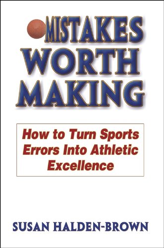 Mistakes Worth Making: How to Turn Sports Errors Into Athletic Excellence Medicine