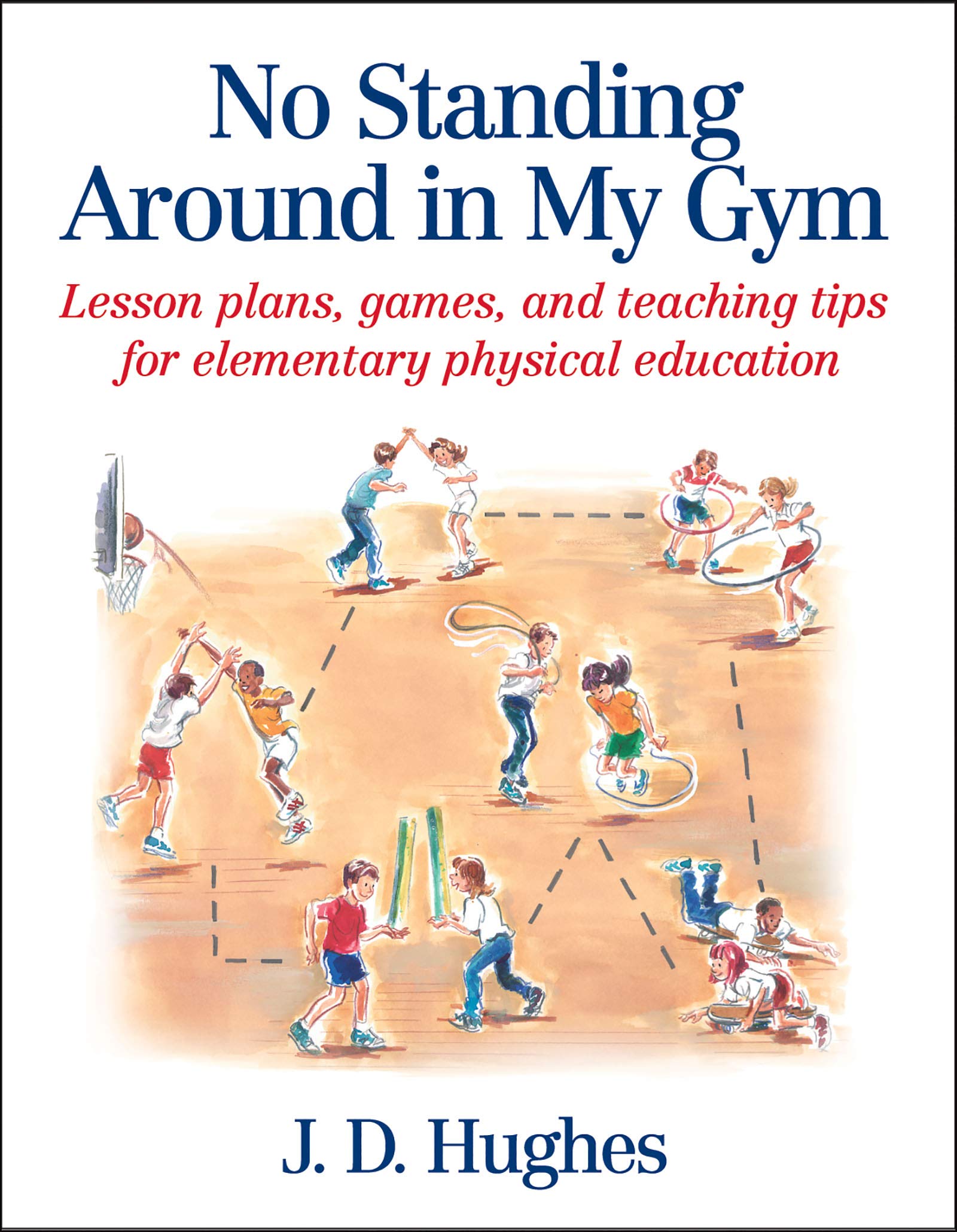 No Standing Around in My Gym: Lesson Plans, Games, and Teaching Tips for Elementary Physical Education Medicine