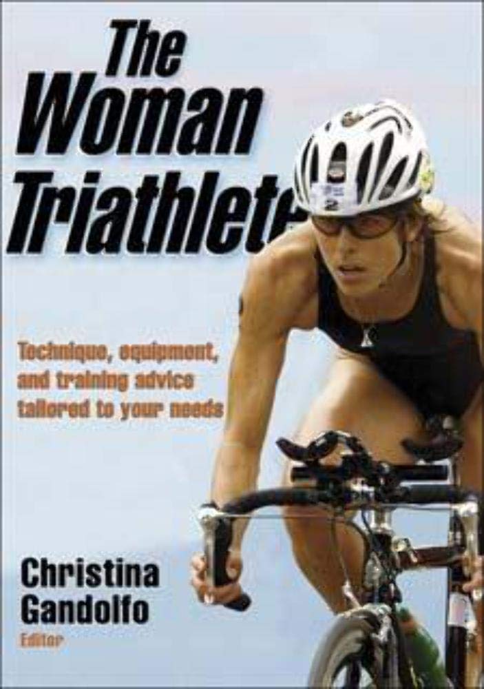 The Woman Triathlete: Technique, Equipment, and Training Advice Tailored to Your Needs book