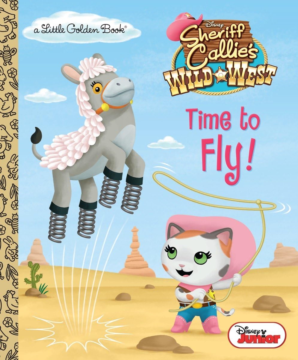 Time to Fly! (Disney Junior: Sheriff Callie's Wild West) (Little Golden Books Disney Junior: Sheriff Callie's Wild West) Non-fiction