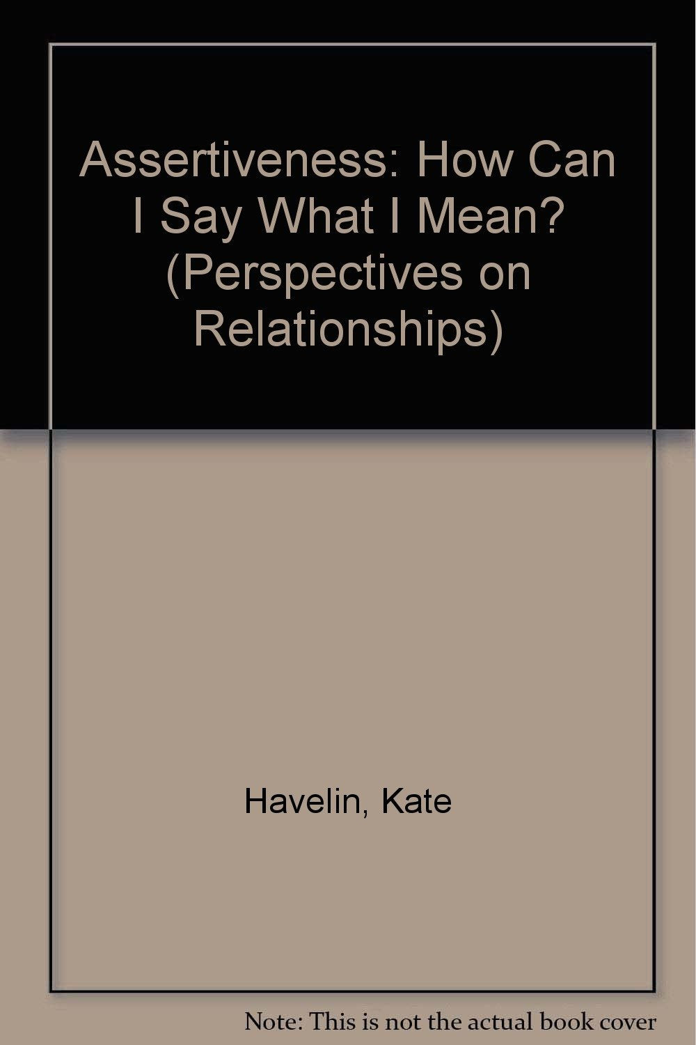 Assertiveness: "How Can I Say What I Mean?" (Perspectives on Relationships) Books