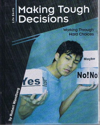 Making Tough Decisions: Working Through Hard Choices (Life Skills) Education