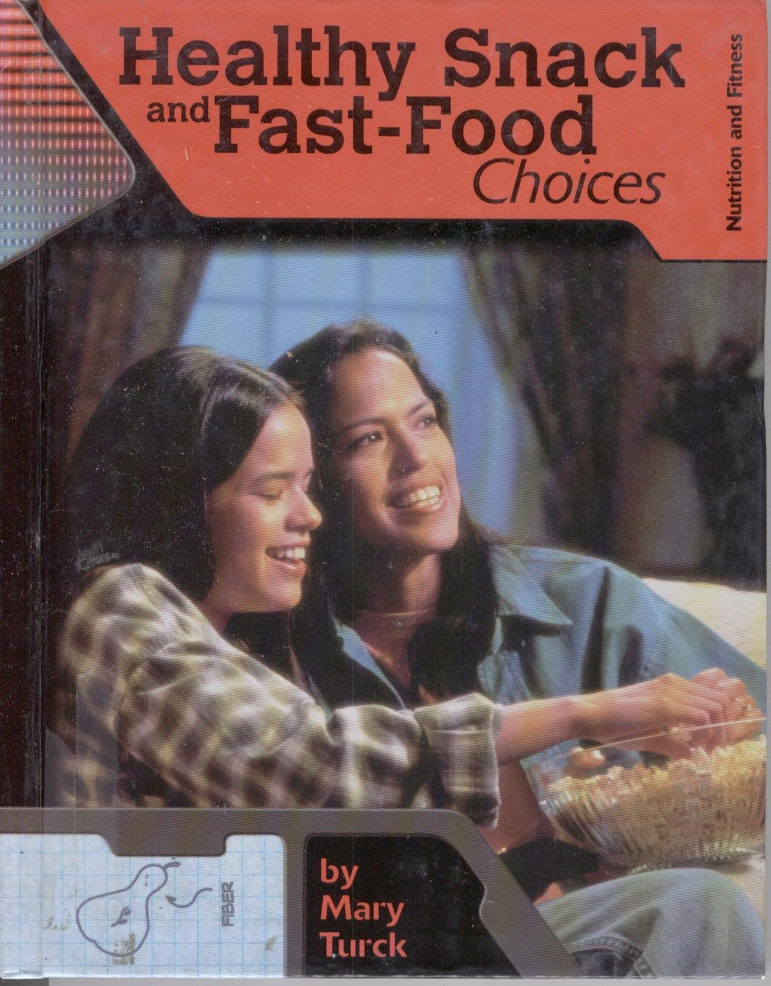 Healthy Snack and Fast-Food Choices (Nutrition and Fitness for Teens) Non-fiction