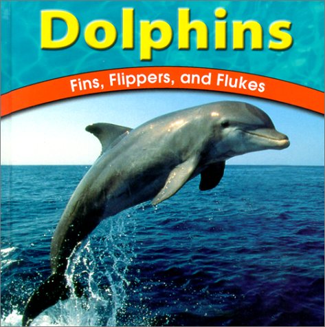 Dolphins: Fins, Flippers, and Flukes (Wild World of Animals) Non-fiction