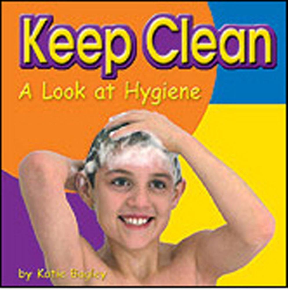 Keep Clean: A Look at Hygiene (Your Health) Non-fiction