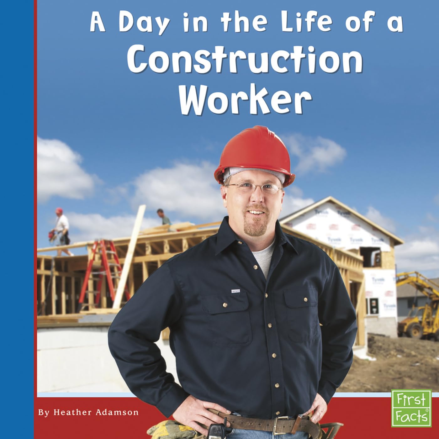 A Day in the Life of a Construction Worker (First Facts, Community Helpers at Work) Social Sciences