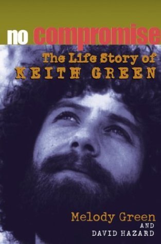 No Compromise the Life Story of Keith Green Politics & Society