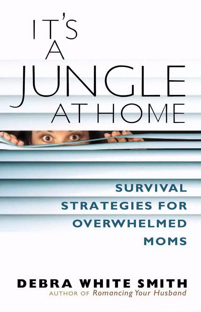 It's a Jungle at Home: Survival Strategies for Overwhelmed Moms Books