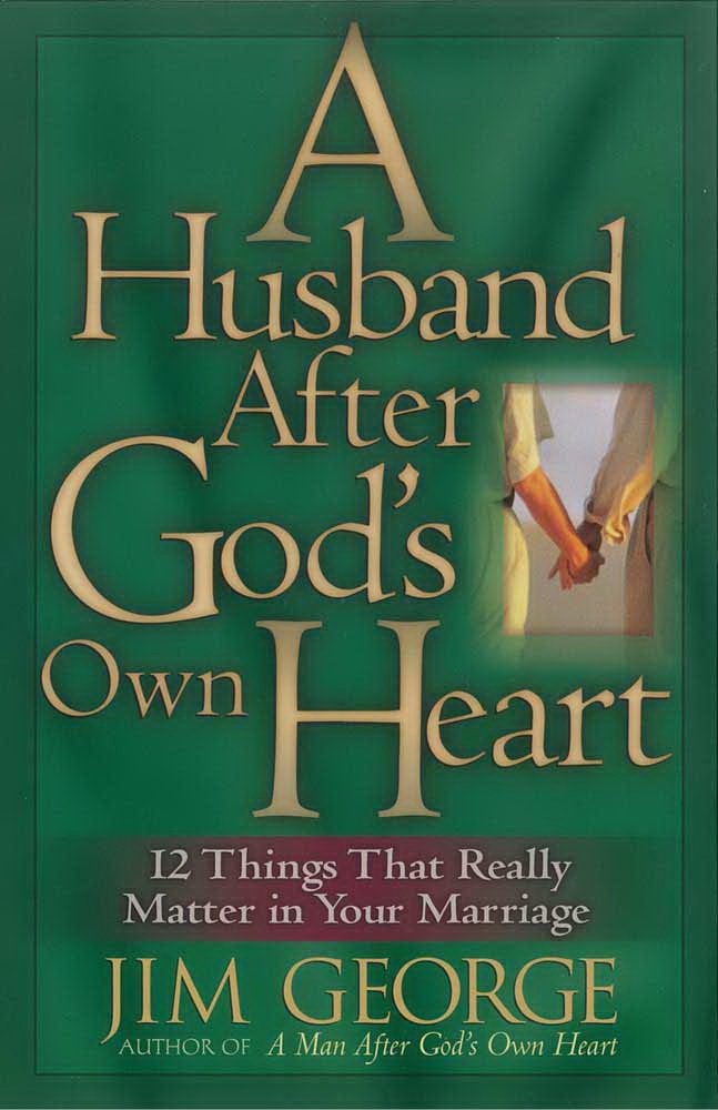 A Husband After God's Own Heart: 12 Things That Really Matter in Your Marriage Partnership & Love