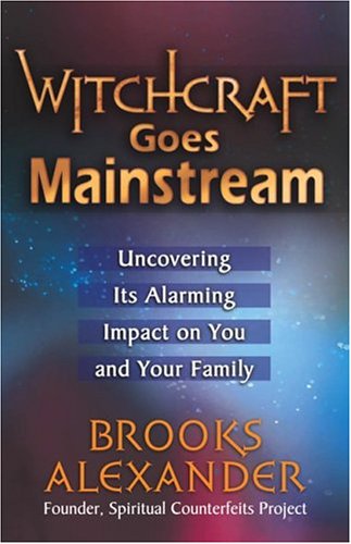 Witchcraft Goes Mainstream: Uncovering Its Alarming Impact on You and Your Family book