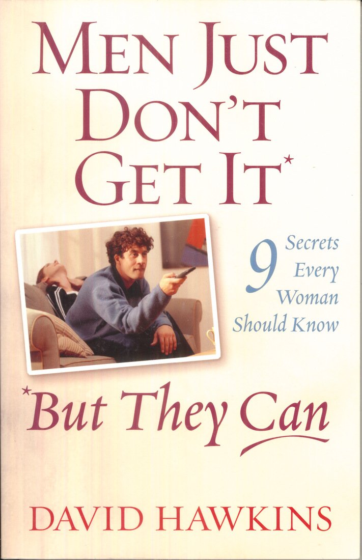 Men Just Don't Get It-- But They Can: 9 Secrets Every Woman Should Know Partnership & Love