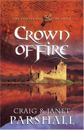 Crown Of Fire (THE THISTLE AND THE CROSS, Band 1) Historical Fiction