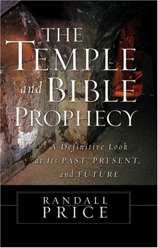 The Temple And Bible Prophecy: A Definitive Look at Its Past, Present, and Future Religion & Esotericism