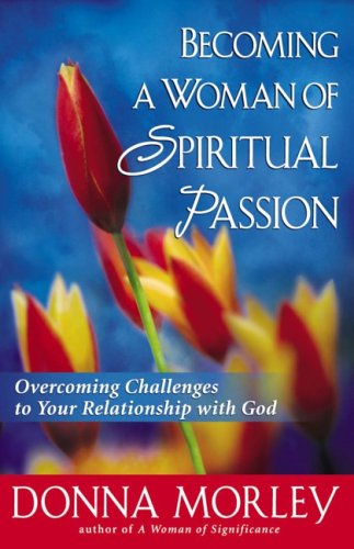 Becoming A Woman Of Spiritual Passion: Overcoming Challenges To Your Relationship With God Social Sciences