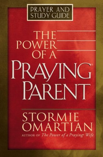 The Power Of A Praying Parent: Prayer and Study Guide book