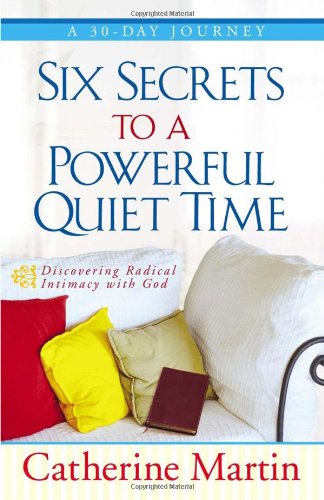 Six Secrets to a Powerful Quiet Time: Discovering Radical Intimacy with God Religion & Esotericism