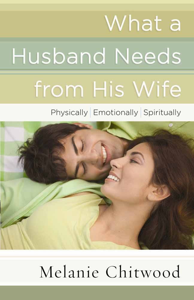 What a Husband Needs from His Wife: Physically, Emotionally, Spiritually book