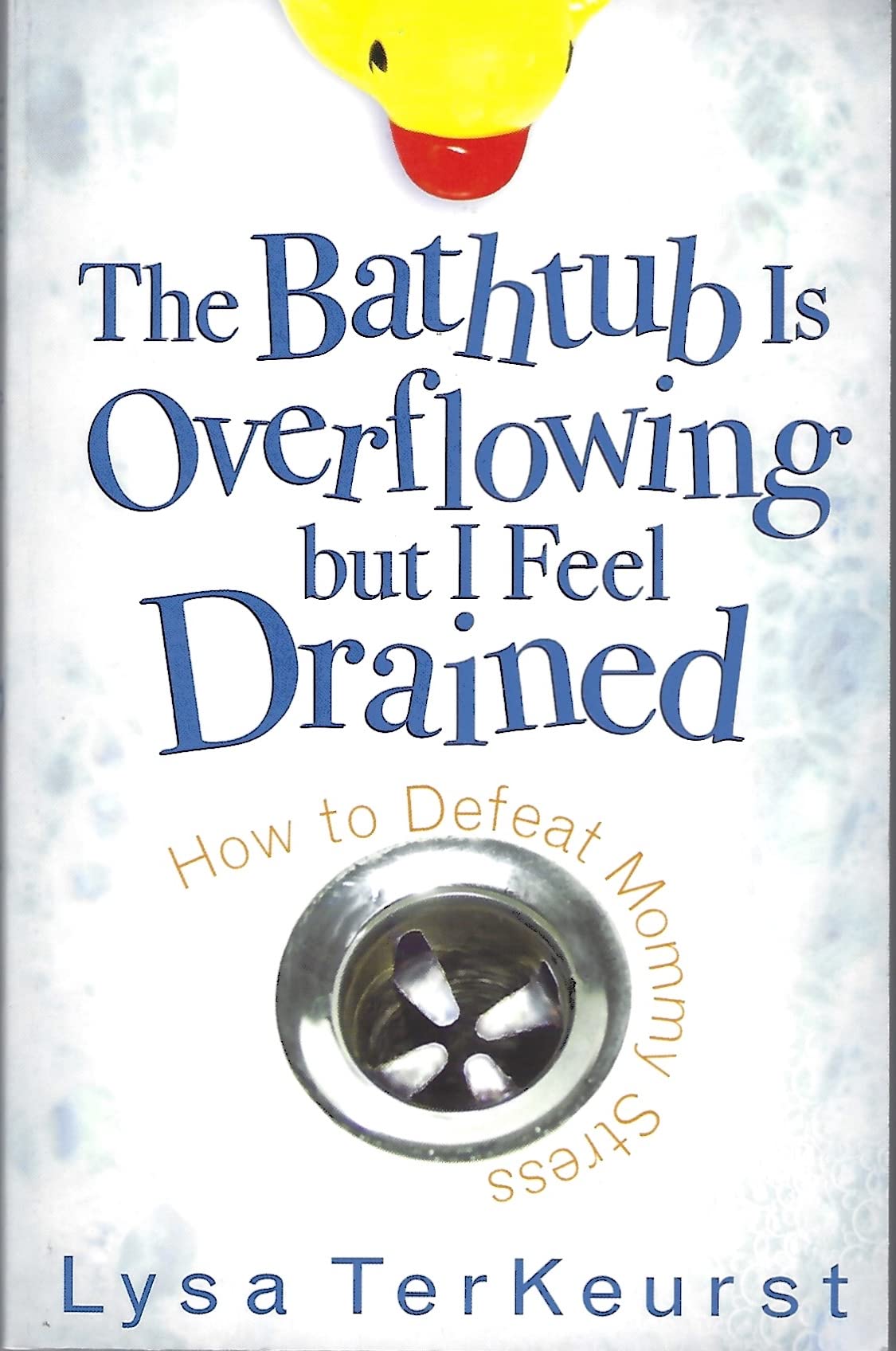 The Bathtub Is Overflowing but I Feel Drained: How to Defeat Mommy Stress Parents & Children