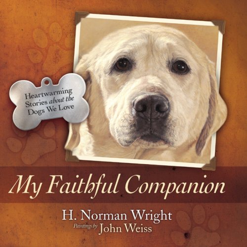 My Faithful Companion: Heartwarming Stories About the Dogs We Love Pets