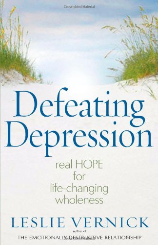 Defeating Depression: Real Hope for Life-changing Wholeness Books