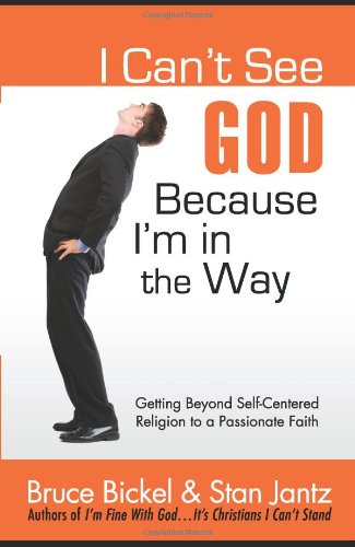 I Can't See God...because I'm in the Way: Getting Beyond Self-Centered Religion to a Passionate Faith (Conversantlife.com®) Religion & Esotericism