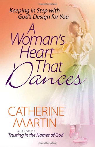A Woman's Heart That Dances: Keeping in Step with God's Design for You Religion & Esotericism