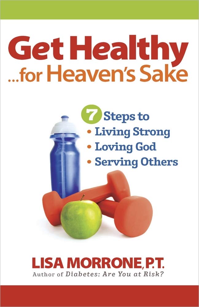 Get Healthy, for Heaven's Sake: 7 Steps to Living Strong, Loving God, and Serving Others Parents & Children