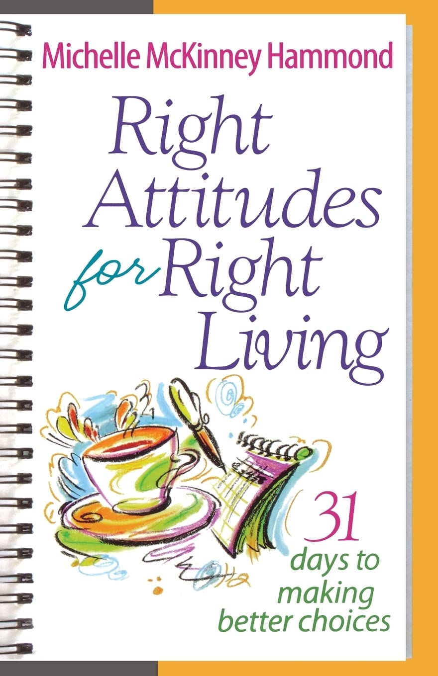 Right Attitudes for Right Living: 31 Days to Making Better Choices Books