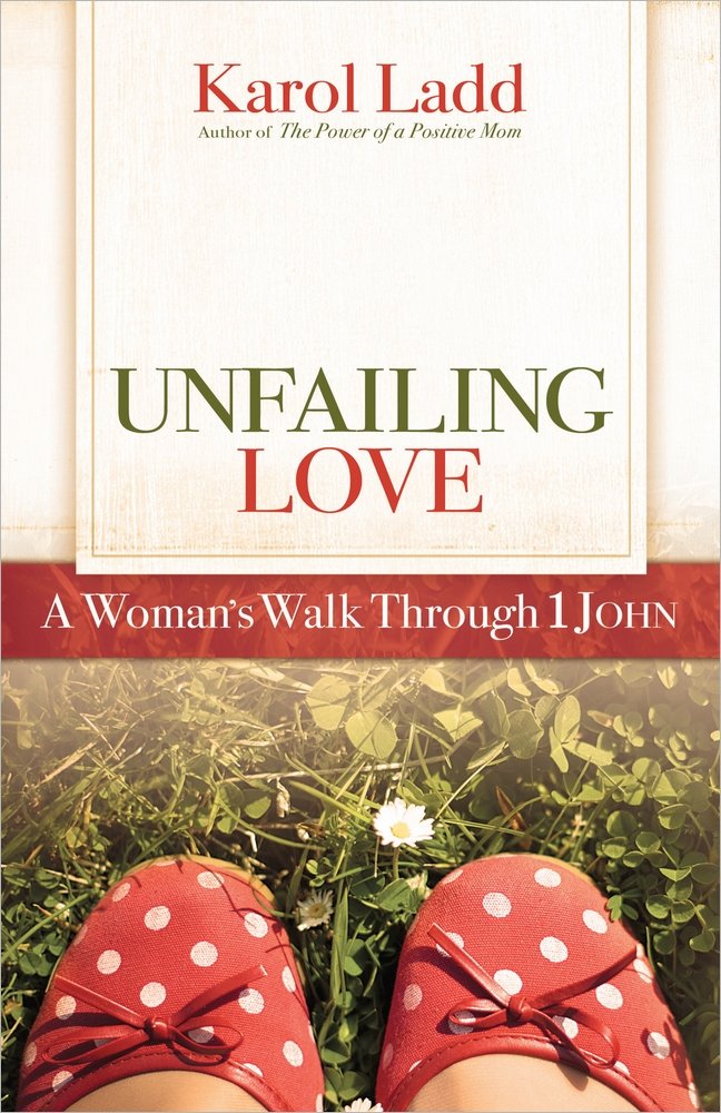 Unfailing Love: A Woman's Walk Through First John (Positive Woman Connection) book