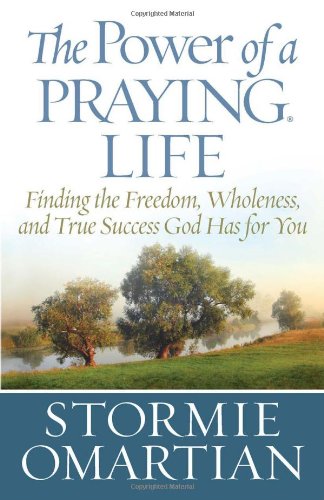 The Power of a Praying Life: Finding the Freedom, Wholeness, and True Success God Has for You Religion & Esotericism