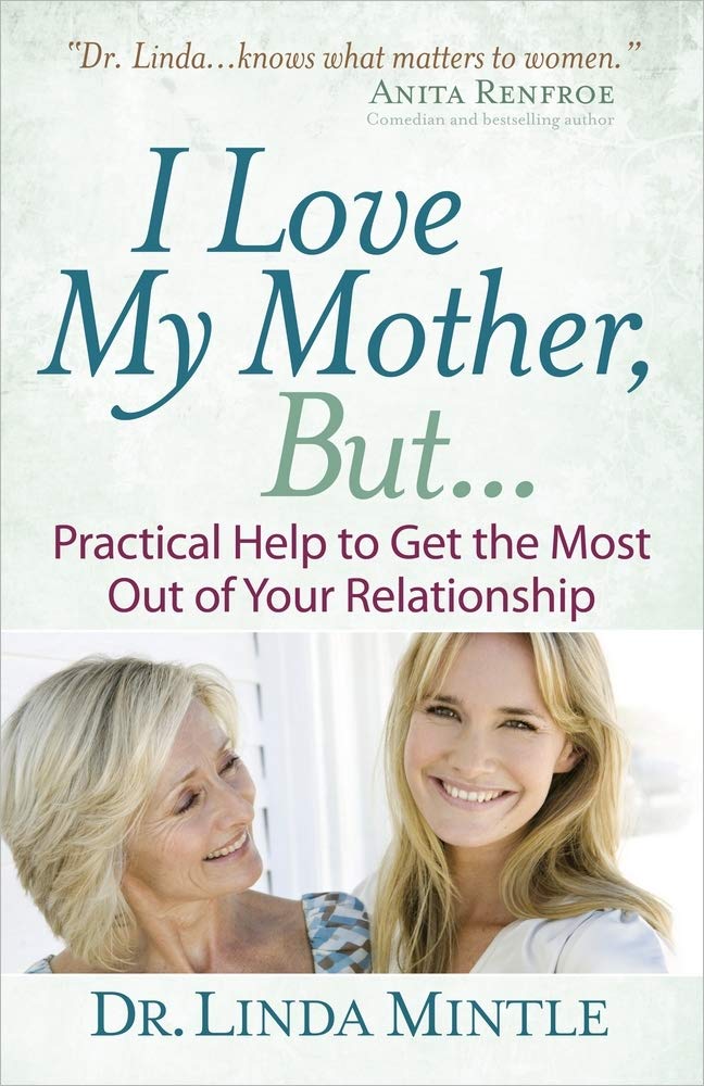 I Love My Mother, But...: Practical Help to Get the Most Out of Your Relationship Parents & Children