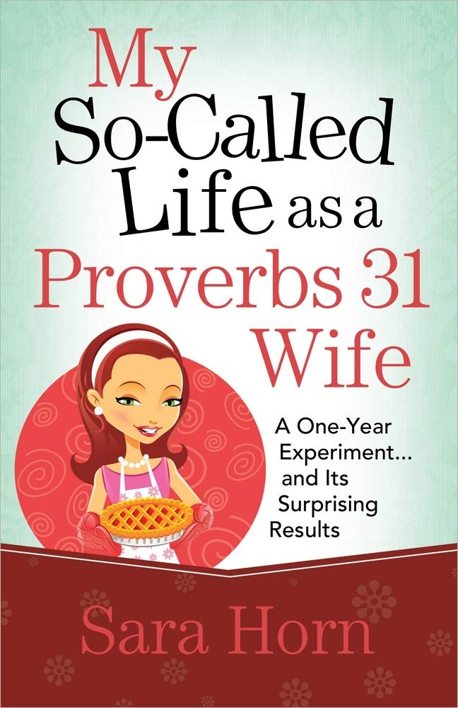 My So-Called Life as a Proverbs 31 Wife: A One-Year Experiment...and Its Surprising Results Social Sciences