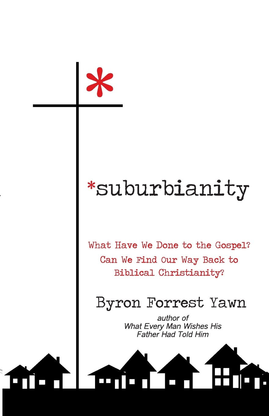 Suburbianity: What Have We Done to the Gospel? Can We Find Our Way Back to Biblical Christianity? Religion & Esotericism