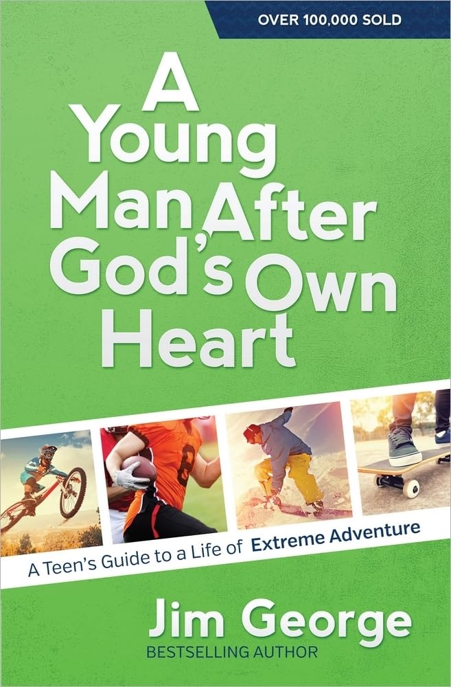 A Young Man After God's Own Heart: A Teen's Guide to a Life of Extreme Adventure Education